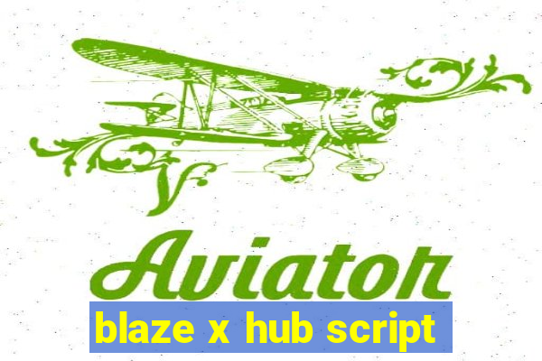 blaze x hub script